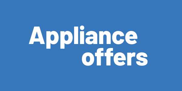 Appliance offers. Shop all of our appliance offers